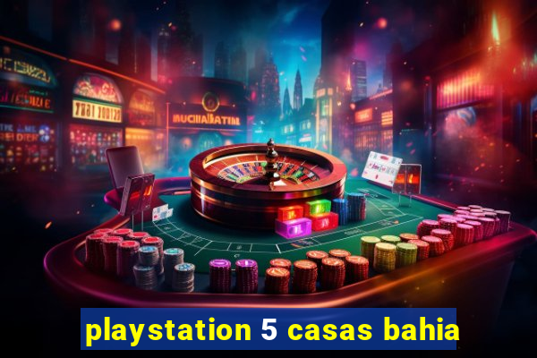 playstation 5 casas bahia